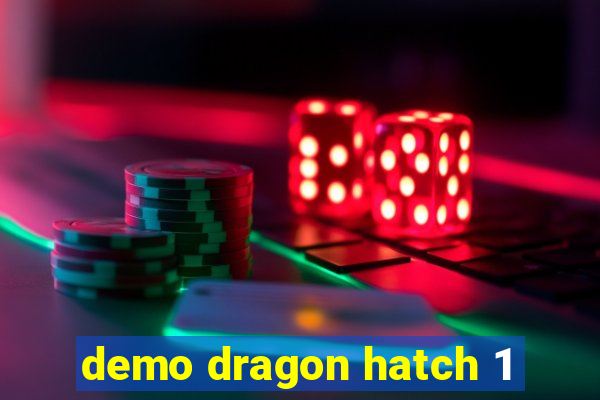 demo dragon hatch 1